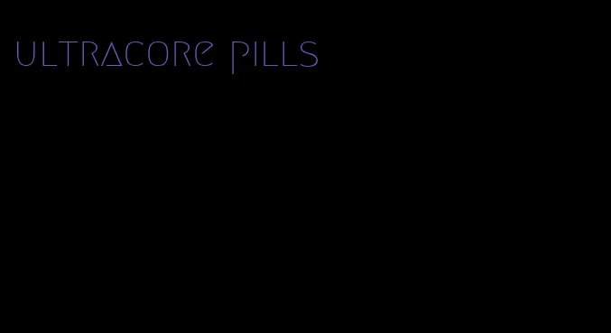 ultracore pills