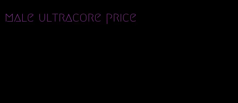 male ultracore price