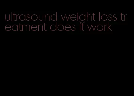 ultrasound weight loss treatment does it work