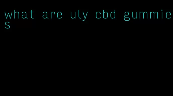 what are uly cbd gummies