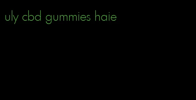 uly cbd gummies haie