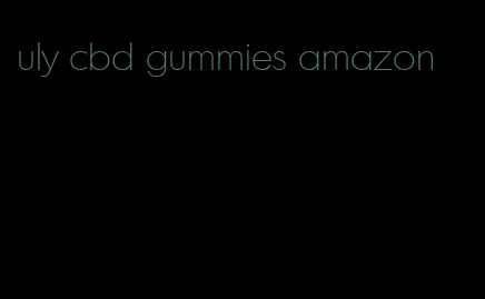 uly cbd gummies amazon