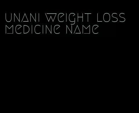 unani weight loss medicine name