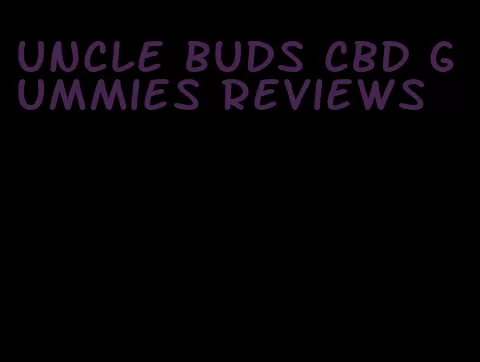 uncle buds cbd gummies reviews