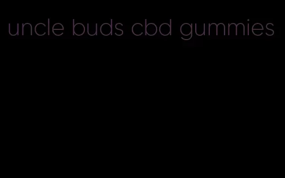 uncle buds cbd gummies