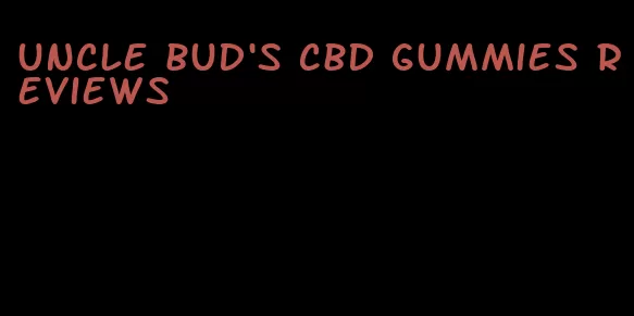 uncle bud's cbd gummies reviews