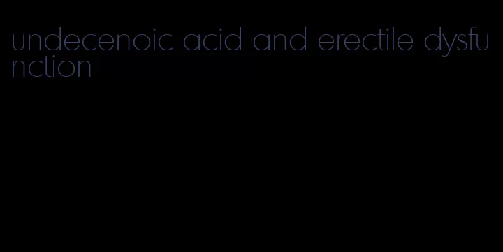 undecenoic acid and erectile dysfunction