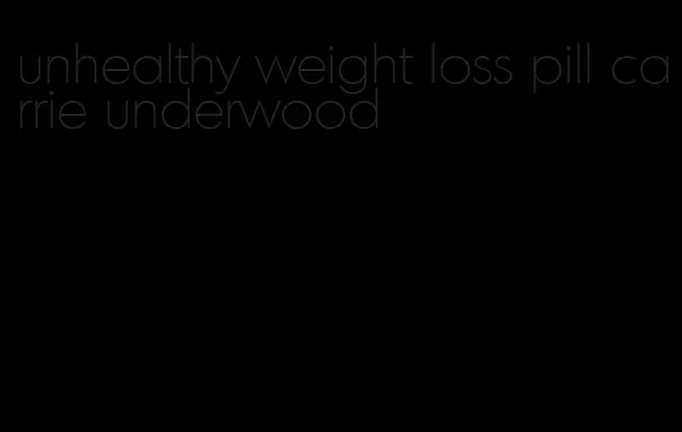 unhealthy weight loss pill carrie underwood