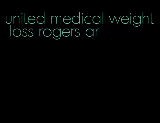 united medical weight loss rogers ar