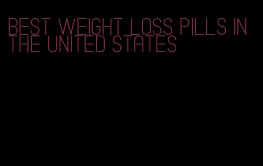 best weight loss pills in the united states