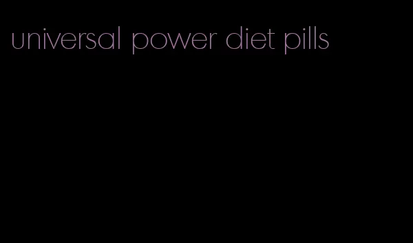 universal power diet pills