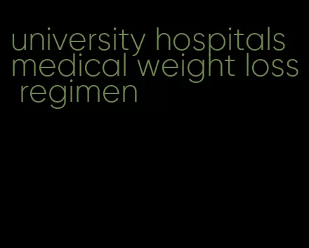 university hospitals medical weight loss regimen