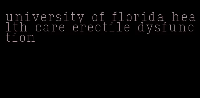 university of florida health care erectile dysfunction