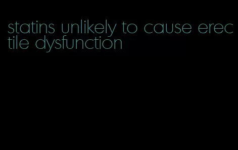 statins unlikely to cause erectile dysfunction