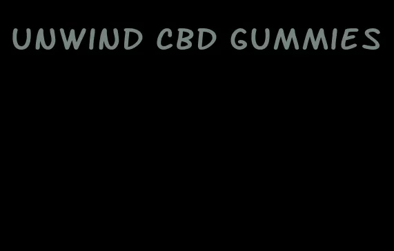 unwind cbd gummies