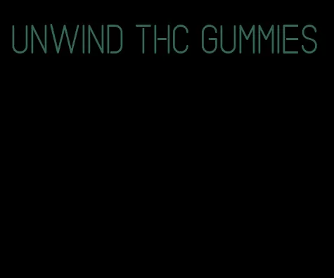 unwind thc gummies