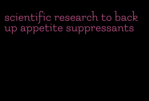 scientific research to back up appetite suppressants