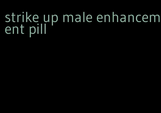 strike up male enhancement pill