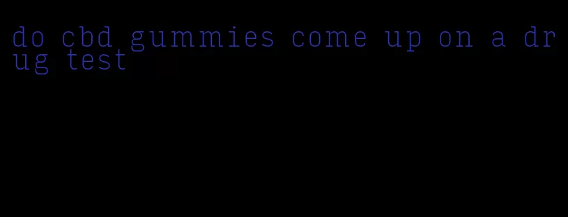 do cbd gummies come up on a drug test
