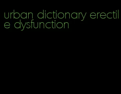 urban dictionary erectile dysfunction