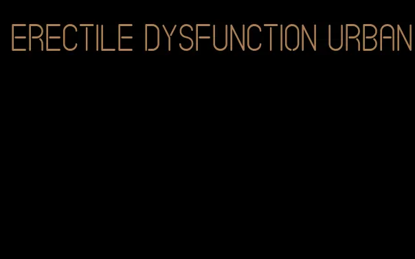 erectile dysfunction urban