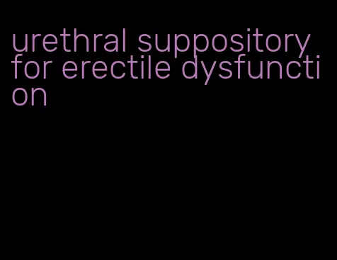 urethral suppository for erectile dysfunction