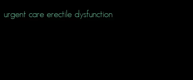 urgent care erectile dysfunction