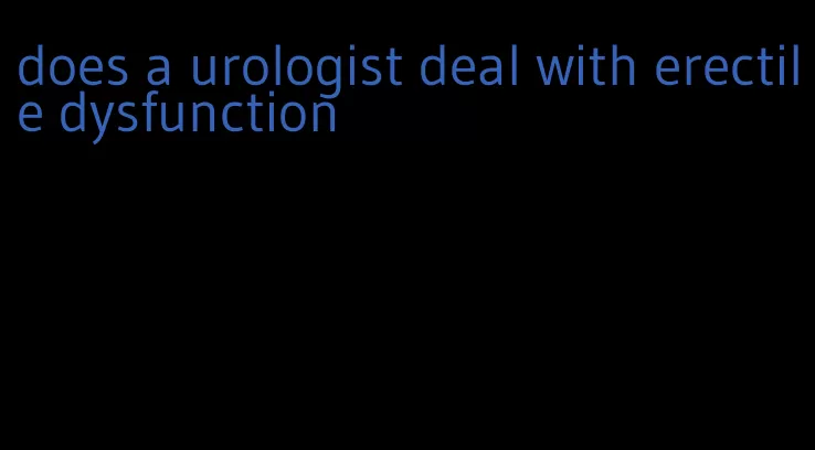 does a urologist deal with erectile dysfunction