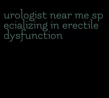 urologist near me specializing in erectile dysfunction