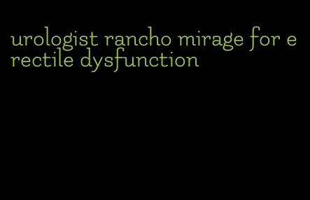 urologist rancho mirage for erectile dysfunction