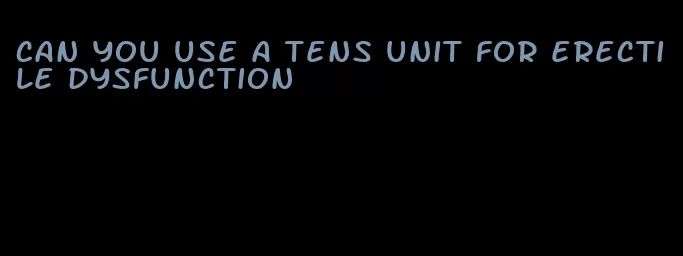 can you use a tens unit for erectile dysfunction