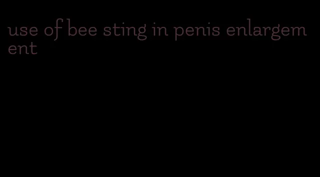 use of bee sting in penis enlargement