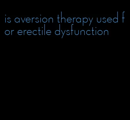 is aversion therapy used for erectile dysfunction