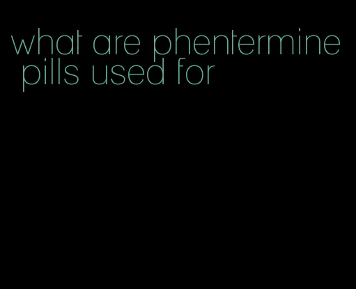 what are phentermine pills used for