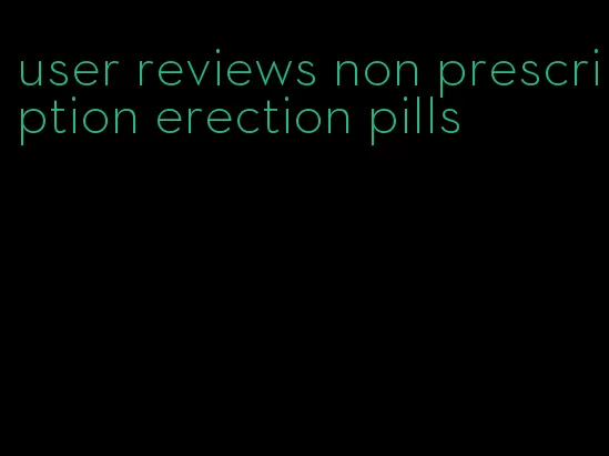 user reviews non prescription erection pills