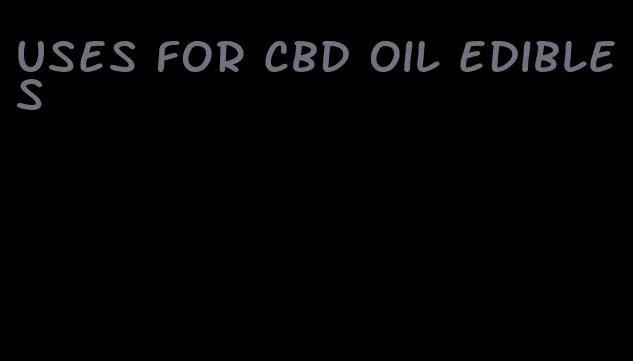 uses for cbd oil edibles