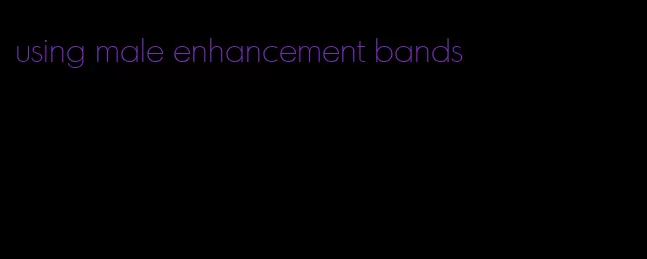 using male enhancement bands