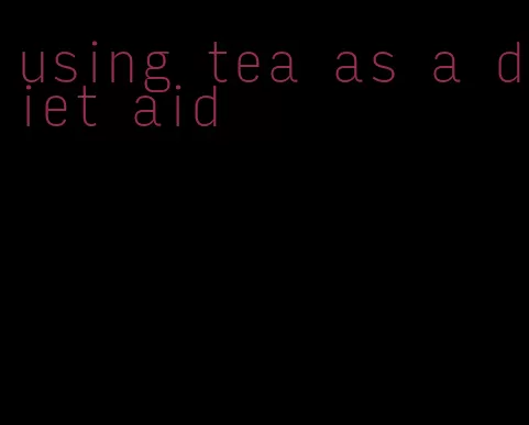 using tea as a diet aid