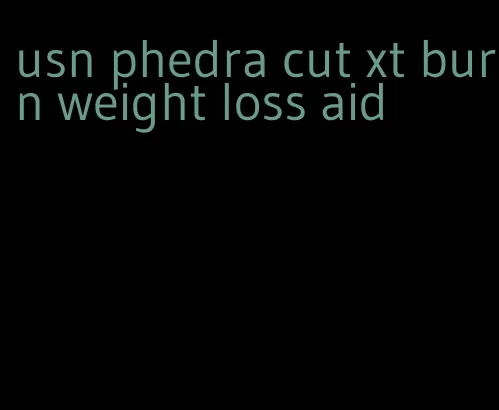 usn phedra cut xt burn weight loss aid