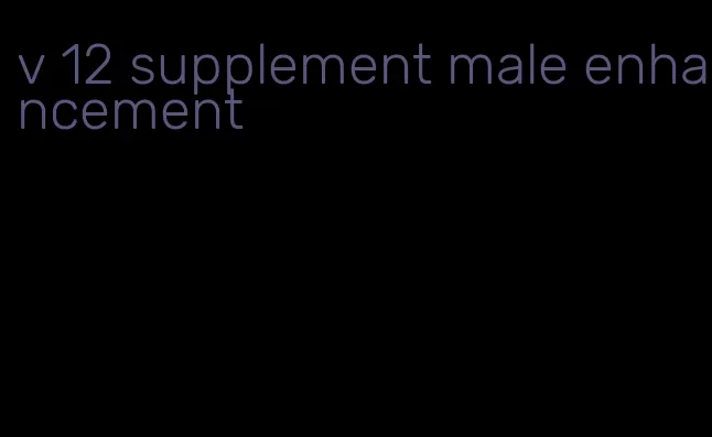 v 12 supplement male enhancement