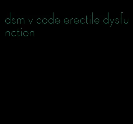 dsm v code erectile dysfunction