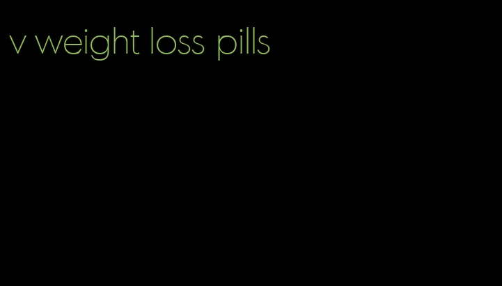 v weight loss pills