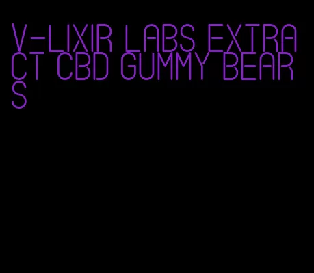 v-lixir labs extract cbd gummy bears