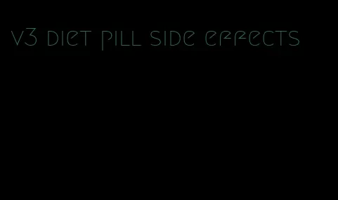 v3 diet pill side effects