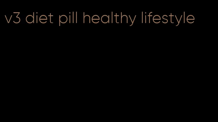 v3 diet pill healthy lifestyle