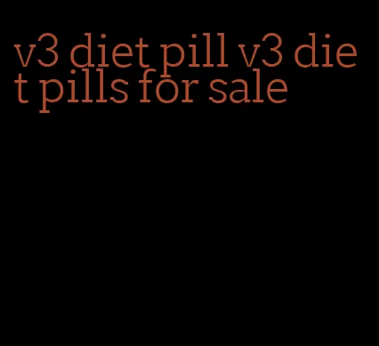 v3 diet pill v3 diet pills for sale