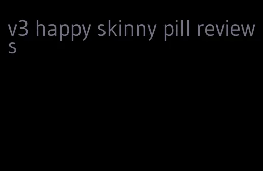 v3 happy skinny pill reviews