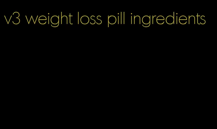 v3 weight loss pill ingredients