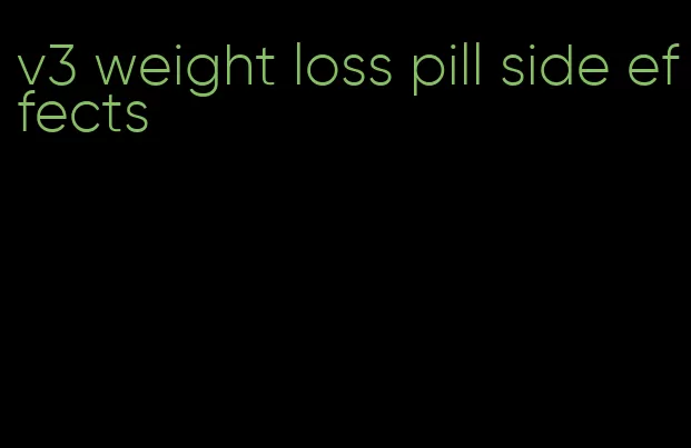 v3 weight loss pill side effects