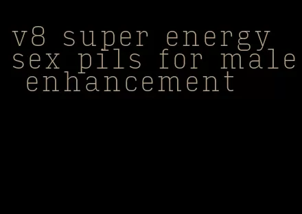 v8 super energy sex pils for male enhancement